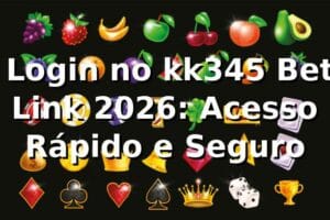 🔑 Login no kk345 Bet Link 2026: Acesso Rápido e Seguro